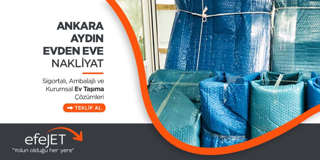 Ankara Aydın Şehirler Arası Evden Eve Nakliyat - Ankara Efejet Nakliyat