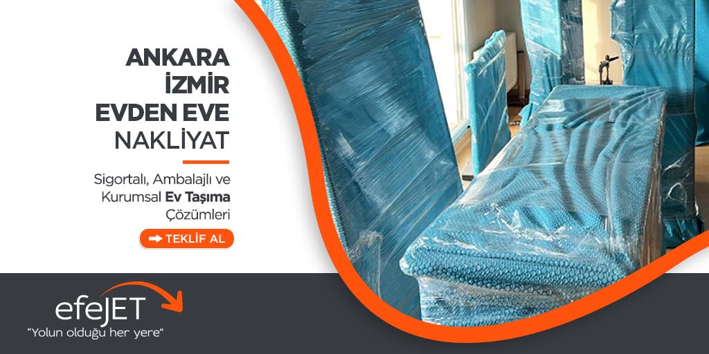 Ankara İzmir Şehirler Arası Evden Eve Nakliyat - Ankara Efejet Nakliyat