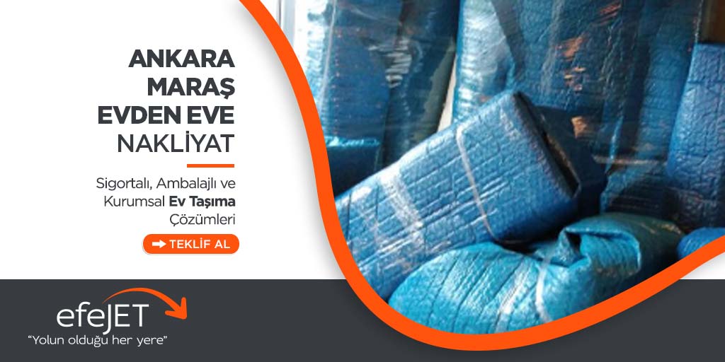 Ankara Kahraman Maraş Şehirler Arası Evden Eve Nakliyat - Ankara Efejet Nakliyat