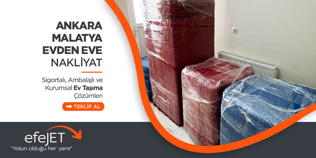 Ankara Malatya Şehirler Arası Evden Eve Nakliyat - Ankara Efejet Nakliyat