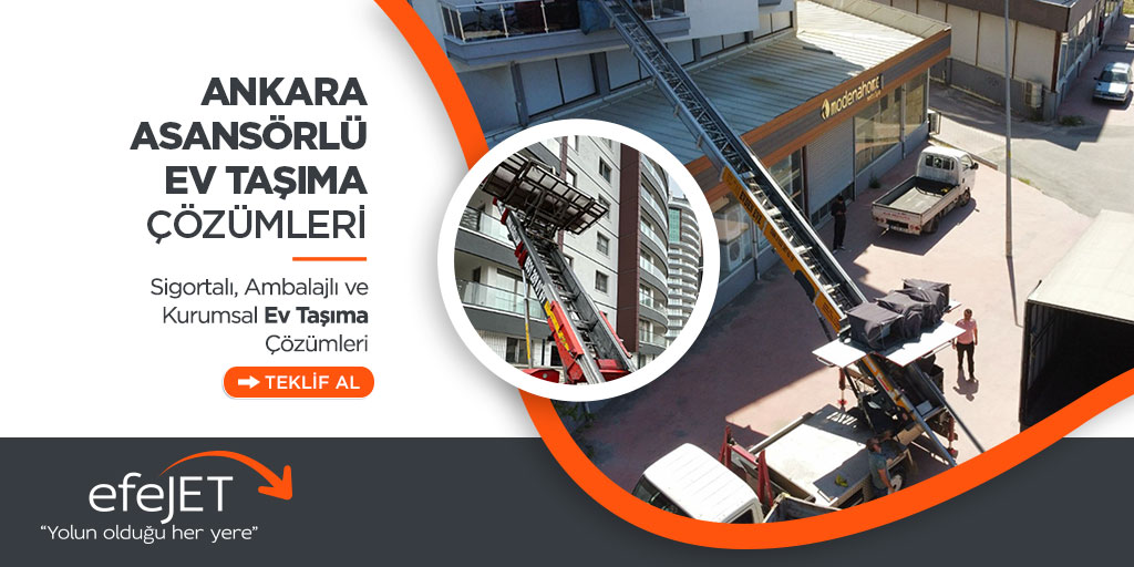Adana Asansörlü Evden Eve Nakliyat - Ankara Efejet Nakliyat